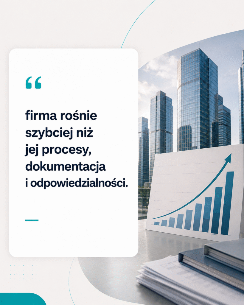 firma rośnie szybciej niż jej procesy, dokumentacja i odpowiedzialności.