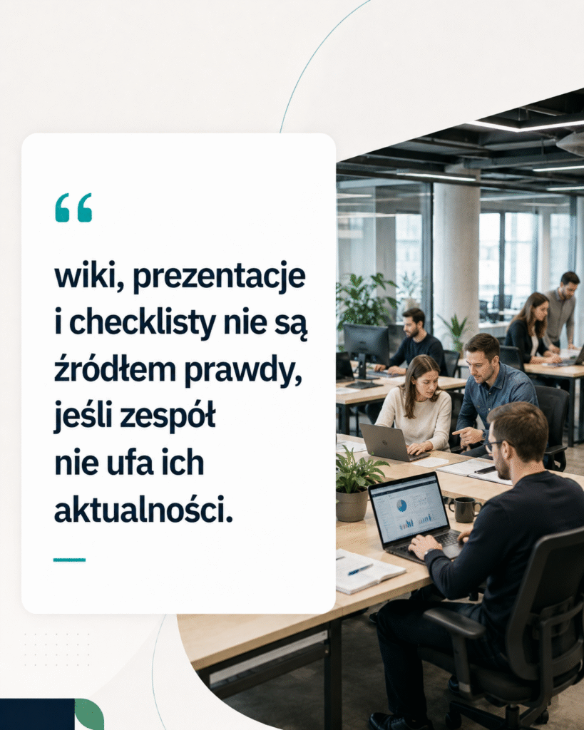 wiki, prezentacje i checklisty nie są źródłem prawdy, jeśli zespół nie ufa ich aktualności.